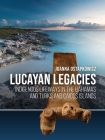 Lucayan Legacies: Indigenous Lifeways in the Bahamas and Turks and Caicos Islands By Joanna Ostapkowicz Cover Image