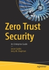 Zero Trust Security: An Enterprise Guide By Jason Garbis, Jerry W. Chapman Cover Image
