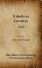A Soldiers Cookbook 1863 - The Battle of Gettysburg 150th Anniversity Edition By Dean C. Drawbaugh Cover Image