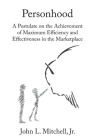 Personhood - A Postulate on the Achievement of Maximum Efficiency and Effectiveness in the Marketplace By Jr. Mitchell, John L. Cover Image