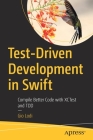 Test-Driven Development in Swift: Compile Better Code with Xctest and Tdd Cover Image