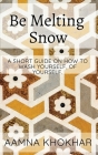 Be Melting Snow By Aamna Khokhar Cover Image