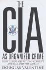 The CIA as Organized Crime: How Illegal Operations Corrupt America and the World Cover Image