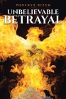 Unbelievable Betrayal By Phoenyx Rizyn Cover Image