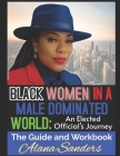 Black Women in a Male Dominated World: An Elected Officials Journey By Alana Sanders Stovall, Violet Edwards, Sheila Jones Cover Image