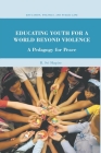 Educating Youth for a World Beyond Violence: A Pedagogy for Peace (Education) Cover Image