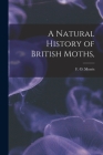 A Natural History of British Moths, By F. O. Morris Cover Image