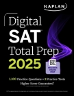 Digital SAT Total Prep 2025 with 2 Full Length Practice Tests, 1,000+ Practice Questions, and End of Chapter Quizzes (Kaplan Test Prep) By Kaplan Test Prep Cover Image