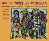 Walk Together Children, Black American Spirituals, Volume One By Ashley Bryan Cover Image