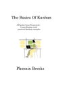 The Basics Of Kanban: A Popular Lean Framework - Learn Kanban with practical Kanban examples By Phoenix Brooks Cover Image