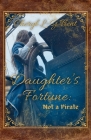 Daughter's Fortune: Not a Pirate Book Cover Image