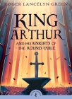 King Arthur and His Knights of the Round Table (Puffin Classics) By Roger Lancelyn Green Cover Image