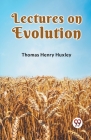 Lectures on Evolution By Henry Huxley Thomas Cover Image