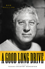 A Good Long Drive: Fifty Years of Texas Country Reporter By Bob Phillips Cover Image
