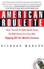 American Roulette: How I Turned the Odds Upside Down---My Wild Twenty-Five-Year Ride Ripping Off the World's Casinos By Richard Marcus Cover Image