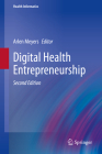 Digital Health Entrepreneurship (Health Informatics) By Arlen Meyers (Editor) Cover Image