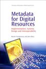 Metadata for Digital Resources: Implementation, Systems Design and Interoperability (Chandos Information Professional) By Muriel Foulonneau, Jenn Riley Cover Image