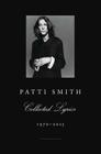 Patti Smith Collected Lyrics, 1970-2015 By Patti Smith Cover Image