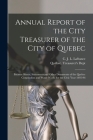 Annual Report of the City Treasurer of the City of Quebec [microform]: Balance Sheets, Statements and Other Documents of the Quebec Corporation and Wa By C. J. L. (Charles Joseph Léve LaFrance (Created by), Québec (Quebec) Treasurer's Dept (Created by) Cover Image