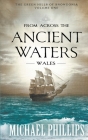 From Across the Ancient Waters: Wales (Green Hills of Snowdonia #1) By Michael Phillips Cover Image