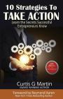 10 Strategies to Take Action: Learn the Secrets Successful Entrepreneurs Know By Raymond Aaron (Foreword by), Curtis G. Martin Cover Image