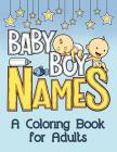 Baby Boy Names: A Coloring Book for Adults By Color Happy (Illustrator), Information on Surrogacy, Rayven Monique Cover Image