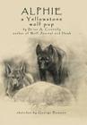Alphie, a Yellowstone Wolf Pup By Brian a. Connolly, George Bumann (Illustrator) Cover Image