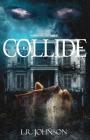 Collide By L. R. Johnson Cover Image