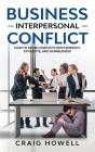 Business Interpersonal Conflict: How to Avoid Conflicts at Work with Empathy, Etiquette, and Humbleness By Craig Howell Cover Image