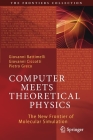 Computer Meets Theoretical Physics: The New Frontier of Molecular Simulation (Frontiers Collection) Cover Image