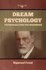 Dream Psychology: Psychoanalysis for Beginners By Sigmund Freud Cover Image