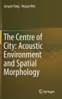 The Centre of City: Acoustic Environment and Spatial Morphology By Junyan Yang, Hequn Min Cover Image