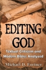 Editing God: Textual Criticism and Modern Bibles Analyzed By Michael D. Fortner Cover Image