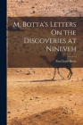 M. Botta's Letters On the Discoveries at Nineveh By Paul Émile Botta Cover Image