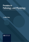 Proteins in Pathology and Physiology By Camille Finlay (Editor) Cover Image