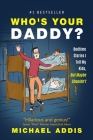 Who's Your Daddy?: Bedtime Stories I Tell My Kids, But Maybe Shouldn't! By Michael Addis Cover Image