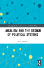 Localism and the Design of Political Systems (Routledge Studies in Governance and Public Policy) By Rick Harmes Cover Image