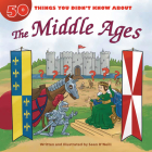 50 Things You Didn't Know about the Middle Ages By Sean O'Neill, Sean O'Neill (Illustrator) Cover Image