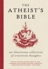 Atheist's Bible: An Illustrious Collection of Irreverent Thoughts Cover Image