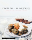 From Dill To Dracula: A Romanian Food & Folklore Cookbook Cover Image