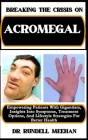 Breaking the Crisis on Acromegaly: Empowering Patients With Gigantism, Insights Into Symptoms, Treatment Options, And Lifestyle Strategies For Better Cover Image