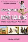 Adventures in Home Building: Written From a Woman's Point of View By Melissa Carrigee Cover Image