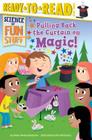 Pulling Back the Curtain on Magic!: Ready-to-Read Level 3 (Science of Fun Stuff) By Sheila Sweeny Higginson, Rob McClurkan (Illustrator) Cover Image