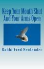 Keep Your Mouth Shut And Your Arms Open: observations from the rabbinic trenches By David Smythe (Illustrator), Rabbi Fred J. Neulander Cover Image