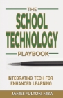 The School Technology Playbook: Integrating Tech for Enhanced Learning Cover Image