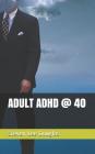 Adult ADHD @ 40 Cover Image