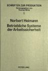 Betriebliche Systeme Der Arbeitssicherheit: Grundlagen Und Gestaltung (Schriften Zur Produktion #1) By Norbert Heimann Cover Image
