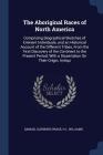 The Aboriginal Races of North America: Comprising Biographical Sketches of Eminent Individuals, and an Historical Account of the Different Tribes, fro Cover Image