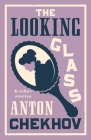 The Looking Glass and Other Stories: New Translation of this unique edition of thirty-four other short stories by Chekhov, some of them never translated before into English. Cover Image