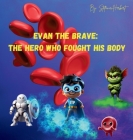 Evan the Brave: The Hero who Fought his Body By Stefanie Herbert Cover Image